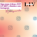 Siga essas 4 dicas JUST LIV MKT e Bombe o seu Instagram